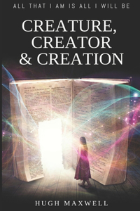 Creature, Creator & Creation