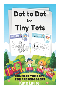Dot to Dot for Tiny Tots - Connect The Dots for Preschoolers