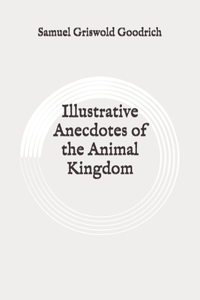 Illustrative Anecdotes of the Animal Kingdom