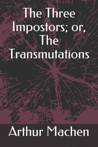 The Three Impostors; or, The Transmutations