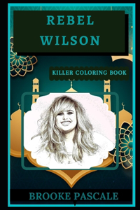 Rebel Wilson Killer Coloring Book: Well-Crafted Art Therapy Illustrations and Relaxation Designs