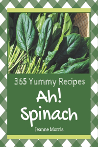Ah! 365 Yummy Spinach Recipes