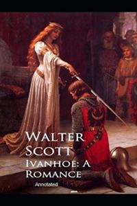 Ivanhoe, A Romance Annotated