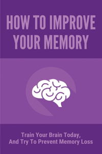 How To Improve Your Memory