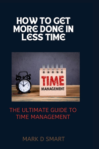 How to Get More Done in Less Time