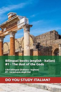 Bilingual books (english - italian) #1 - The dust of the Gods (Parallel Text english italian): Libri bilingue (italiano - inglese) #1 - La polvere degli Dei (Testo parallelo italiano - inglese)