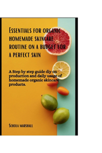 Essentials for Organic Homemade Skincare Routine on a budget for a perfect skin