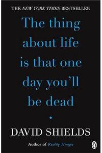 The Thing About Life Is That One Day You'll Be Dead