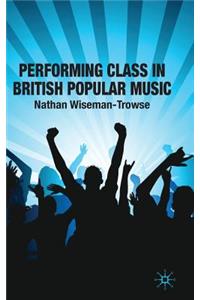 Performing Class in British Popular Music