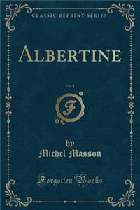 Albertine, Vol. 1 (Classic Reprint)