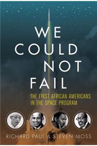 We Could Not Fail: The First African Americans in the Space Program