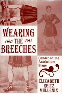 Wearing the Breeches: Gender on the Antebellum Stage