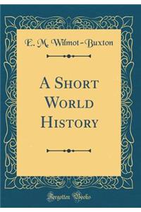A Short World History (Classic Reprint)