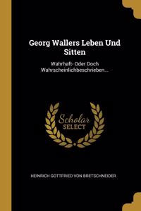 Georg Wallers Leben Und Sitten