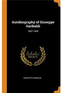 Autobiography of Giuseppe Garibaldi: 1807-1849