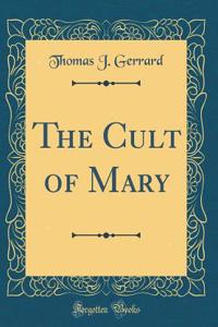 The Cult of Mary (Classic Reprint)