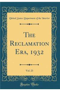 The Reclamation Era, 1932, Vol. 23 (Classic Reprint)