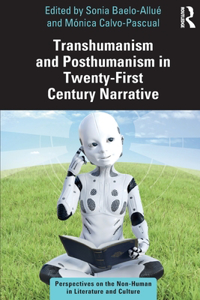 Transhumanism and Posthumanism in Twenty-First Century Narrative