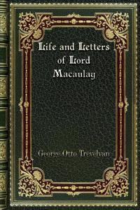 Life and Letters of Lord Macaulay