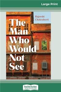 The Man Who Would Not See (16pt Large Print Edition)