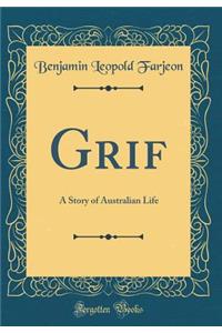 Grif: A Story of Australian Life (Classic Reprint)