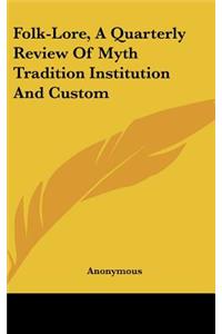 Folk-Lore, A Quarterly Review Of Myth Tradition Institution And Custom