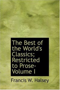The Best of the World's Classics; Restricted to Prose- Volume I
