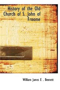 History of the Old Church of S. John of Froome
