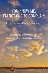 You Know Me; I'm Not One to Complain: Essays on Life and the Way I See Things