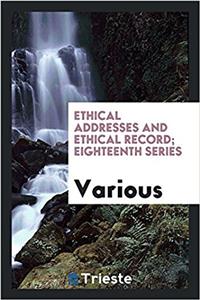 Ethical Addresses and Ethical Record; Eighteenth Series