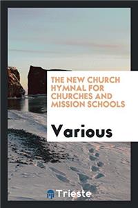 The New Church Hymnal for Churches and Mission Schools