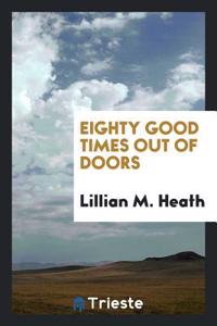 Eighty Good Times Out of Doors