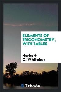 Elements of Trigonometry; With Tables