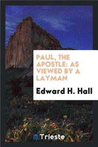 Paul, the Apostle: As Viewed by a Layman