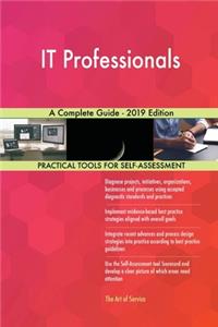 IT Professionals A Complete Guide - 2019 Edition