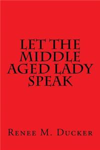 Let The Middle Aged Lady Speak
