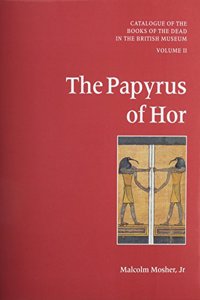 Catalogue of the Books of the Dead in the British Museum Volume II: The Papyrus of Hor