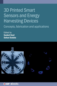 3D Printed Smart Sensors and Energy Harvesting Devices