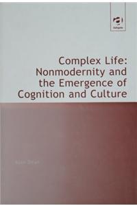 Complex Life: Nonmodernity and the Emergence of Cognition and Culture