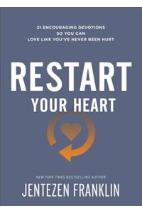 Restart Your Heart – 21 Encouraging Devotions So You Can Love Like You`ve Never Been Hurt