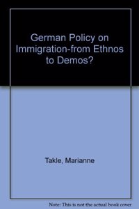 German Policy on Immigration--From Ethnos to Demos?