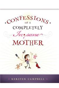 Confessions of a Completely (In)Sane Mother