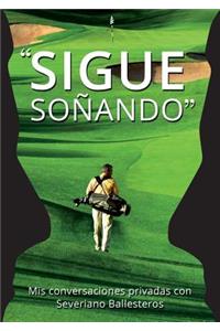 Sigue Sonando. MIS Conversaciones Privadas Con Severiano Ballesteros