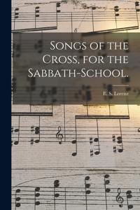 Songs of the Cross, for the Sabbath-school.