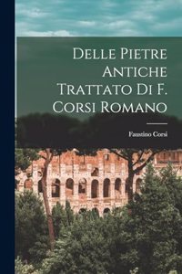 Delle Pietre Antiche Trattato Di F. Corsi Romano