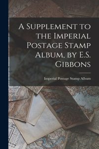 Supplement to the Imperial Postage Stamp Album, by E.S. Gibbons