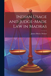 Indian Usage and Judge-Made Law in Madras