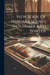 New Book Of Niagara Scenes In Summer And Winter
