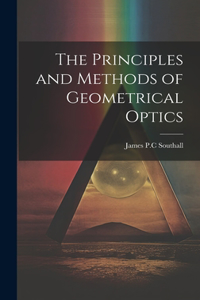 Principles and Methods of Geometrical Optics