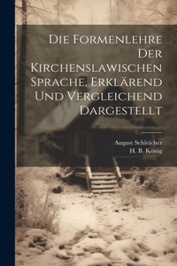 Formenlehre der Kirchenslawischen Sprache, erklärend und vergleichend dargestellt